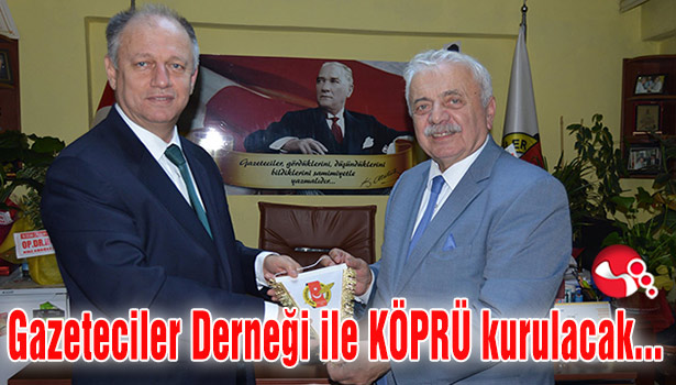 Gazeteciler Derneği ile KÖPRÜ kurulacak...