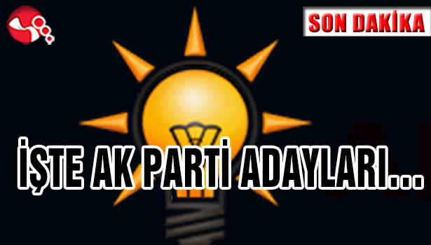 İŞTE AK PARTİ ADAYLARI...