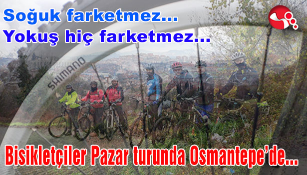 Bisikletçiler Pazar turunda Osmantepe keyfi yaptılar...