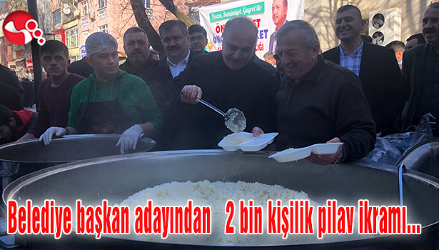 Belediye başkan adayından 2 bin kişilik pilav ikramı...
