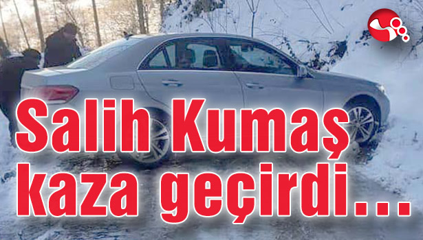 Salih Kumaş kaza geçirdi...