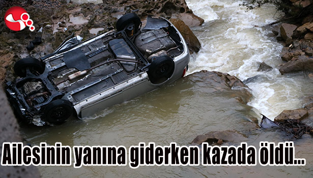 Ailesinin yanına giderken kazada öldü...