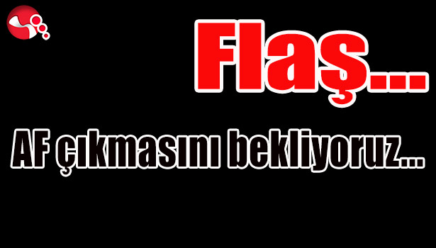 AF Çıkmasını bekliyoruz...