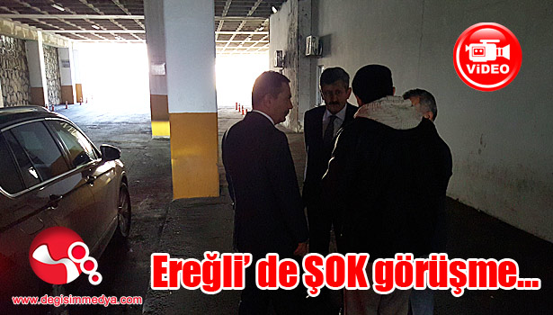 Ereğli' de ŞOK görüşme...