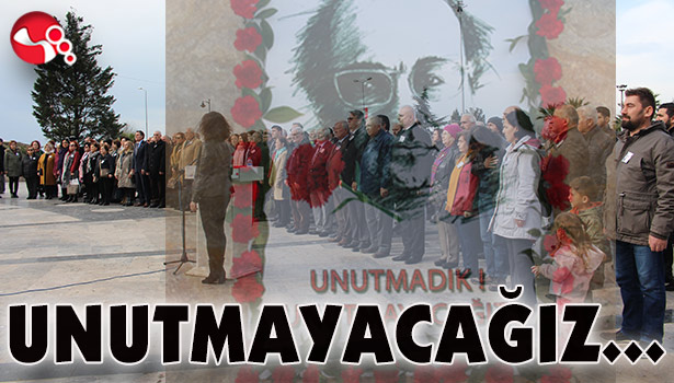 "UNUTMAYACAĞIZ..."