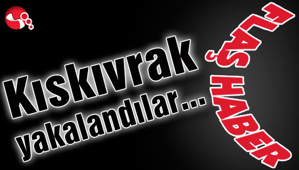 Kıskıvrak yakalandılar...