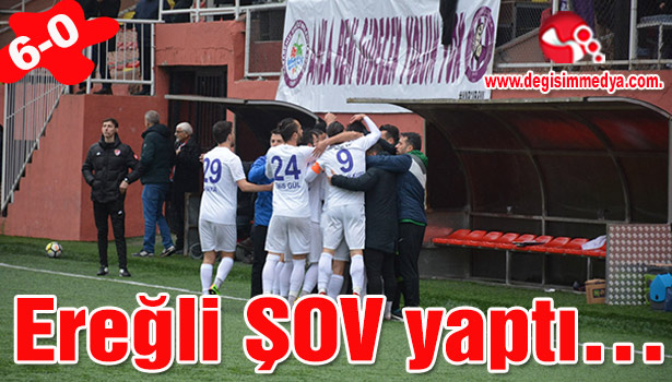 Ereğli ŞOV yaptı... 6-0