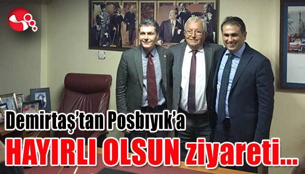 Demirtaş'tan Posbıyık'a HAYIRLI OLSUN ziyareti