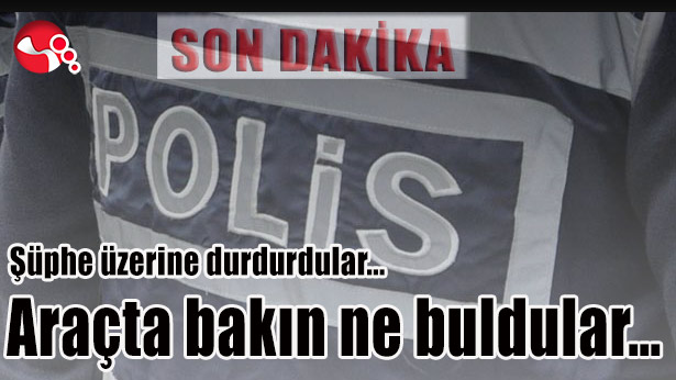 Şüphe üzerine durdurdular.. Araçta bakın ne buldular...