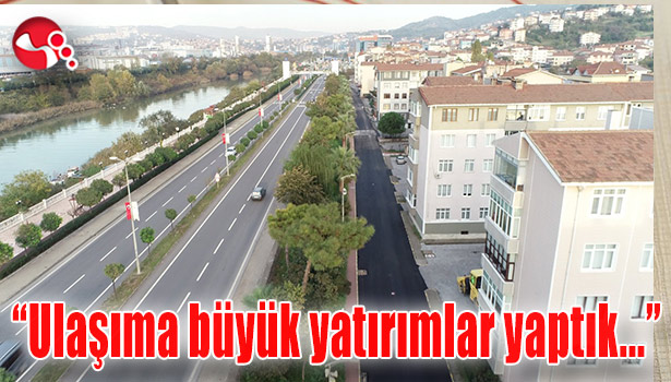 "ULAŞIMA BÜYÜK YATIRIMLAR YAPTIK..."