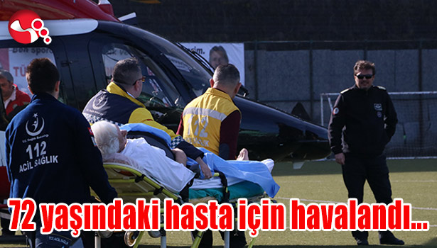 Ambulans helikopter 72 yaşındaki hasta için havalandı...