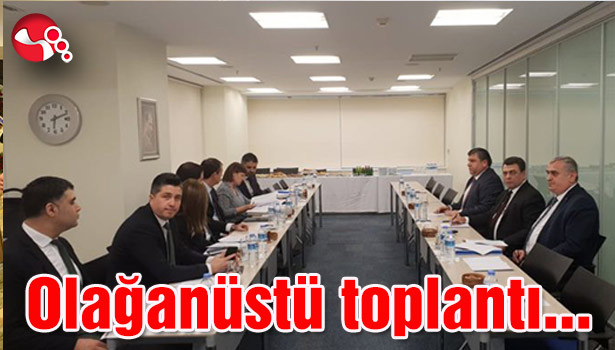 Olağanüstü toplantı gerçekleştirildi...