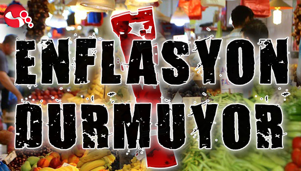 ENFLASYON DURMUYOR!