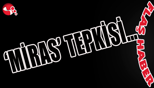 Anneye 'MİRAS' TEPKİSİ...