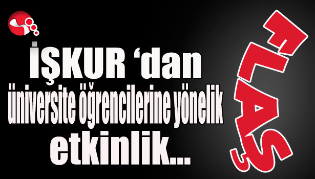 İŞKUR 'dan üniversite öğrencilerine yönelik etkinlik...