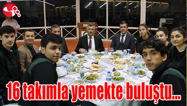 Vali Bektaş 16 takımla yemekte buluştu...