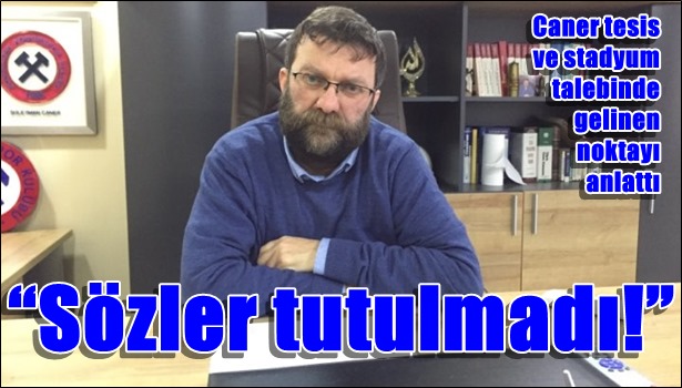 Caner: "Sözler tutulmadı!"