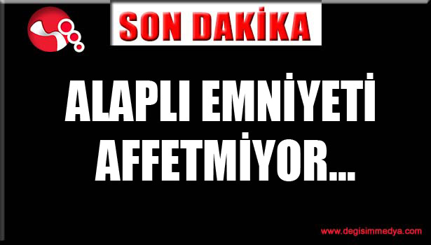 Alaplı emniyeti affetmiyor...