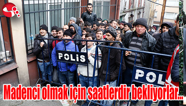 Madenci olmak için saatlerdir bekliyorlar...