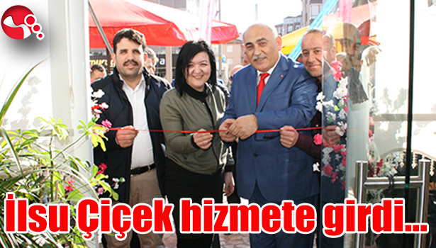 İlsu Çiçek hizmete girdi...