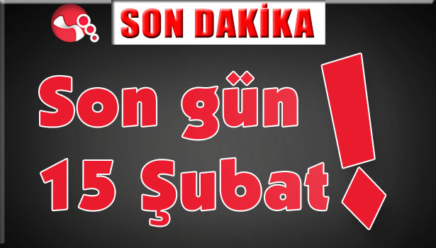 Son gün 15 Şubat...