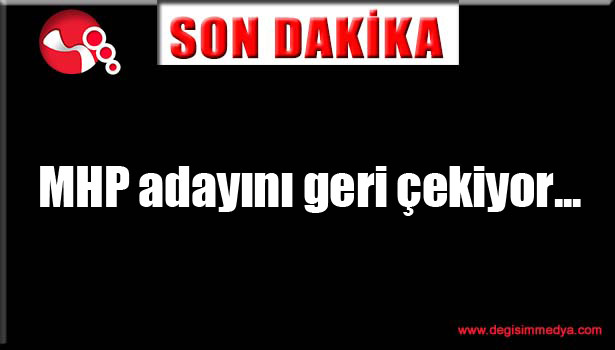 MHP adayını geri çekiyor...