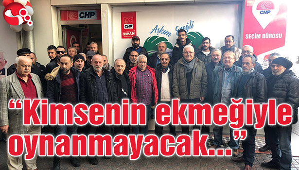 "Kimsenin ekmeğiyle oynanmayacak"