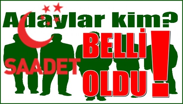 Saadet Partisi'nde adaylar belli oldu