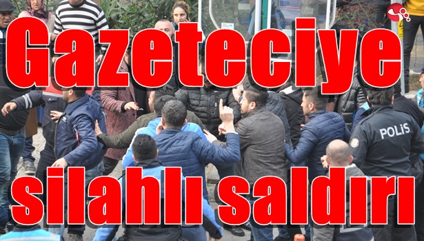 Gazeteciye silahlı saldırı