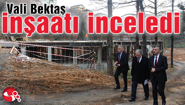Vali Bektaş inşaatı inceledi