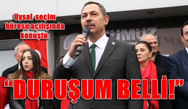 Uysal seçim bürosu açılışında konuştu: