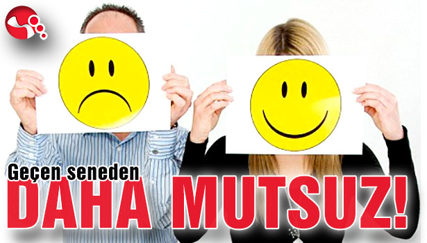 Geçen seneden daha mutsuz!