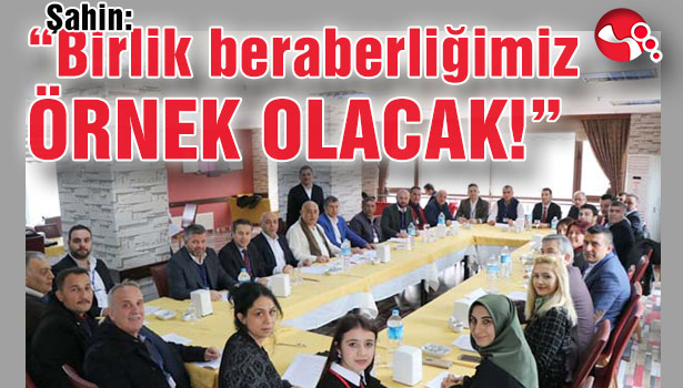 Şahin: "Birlik beraberliğimiz örnek olacak!"