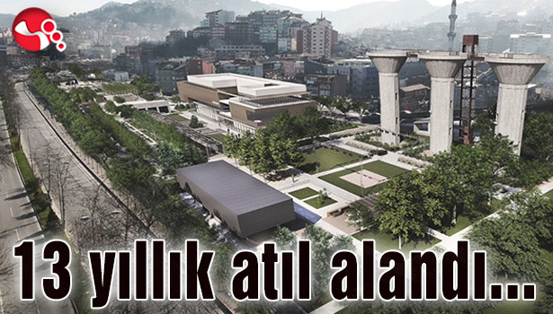 13 yıllık atıl alandı...