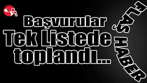 Başvurular Tek Listede toplandı...