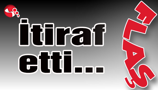 İtiraf etti...