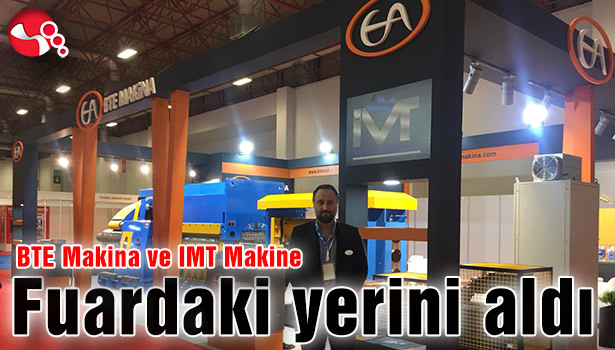 BTE Makina ve IMT Makine Fuardaki yerini aldı
