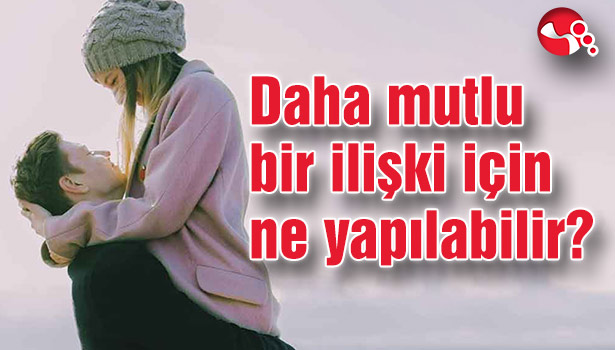 Daha mutlu bir ilişki için ne yapılabilir?