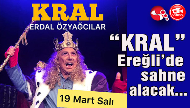 "Kral" Ereğli'de sahne alacak...