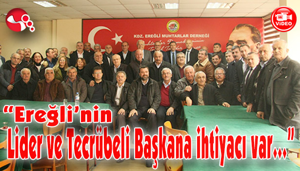"Ereğli'nin Lider ve Tecrübeli Başkana ihtiyacı var..."