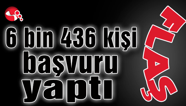 6 bin 436 kişi başvuru yaptı...