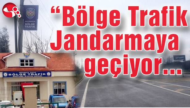 Bölge Trafik Jandarmaya geçiyor