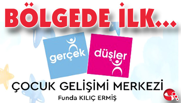 Bölgede ilk... "Gerçek Düşler Çocuk Gelişimi Merkezi" açıldı...