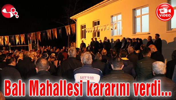 Balı Mahallesi kararını verdi...