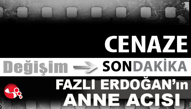 Fazlı Erdoğan'ın Anne Acısı...