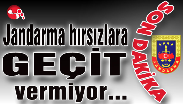 Jandarma hırsızlara GEÇİT vermiyor...