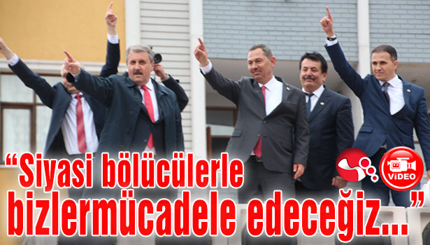 Siyasi bölücülerle bizler mücadele edeceğiz...