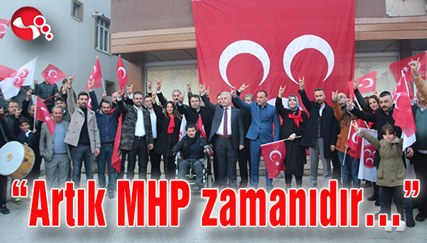 "Artık MHP zamanıdır..."