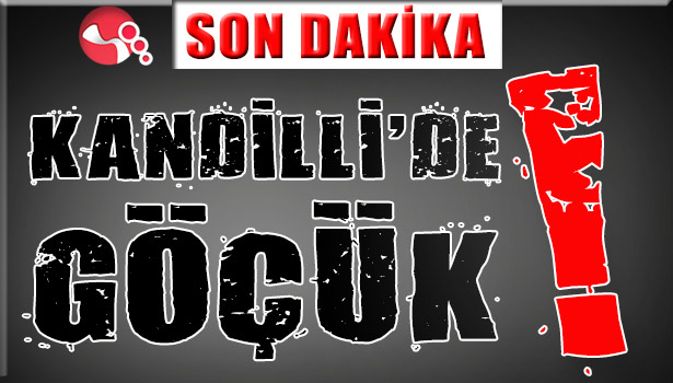 KANDİLLİ' DE GÖÇÜK!..
