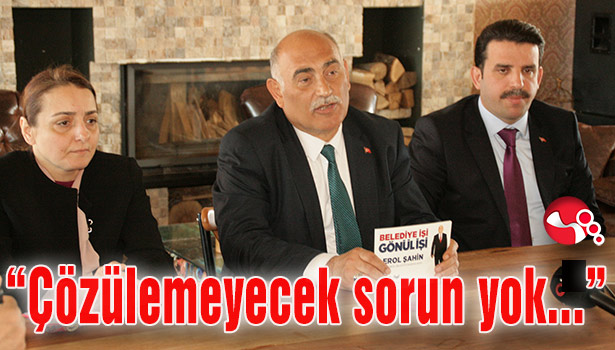 Erol Şahin :"Çözülemeyecek sorun yok..."